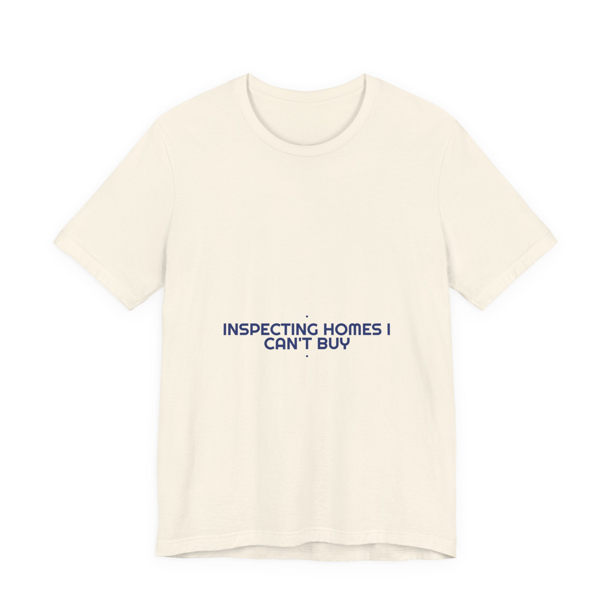 Inspecting Homes I Can'T Buy - Trendy Teez Funny Tee mockup