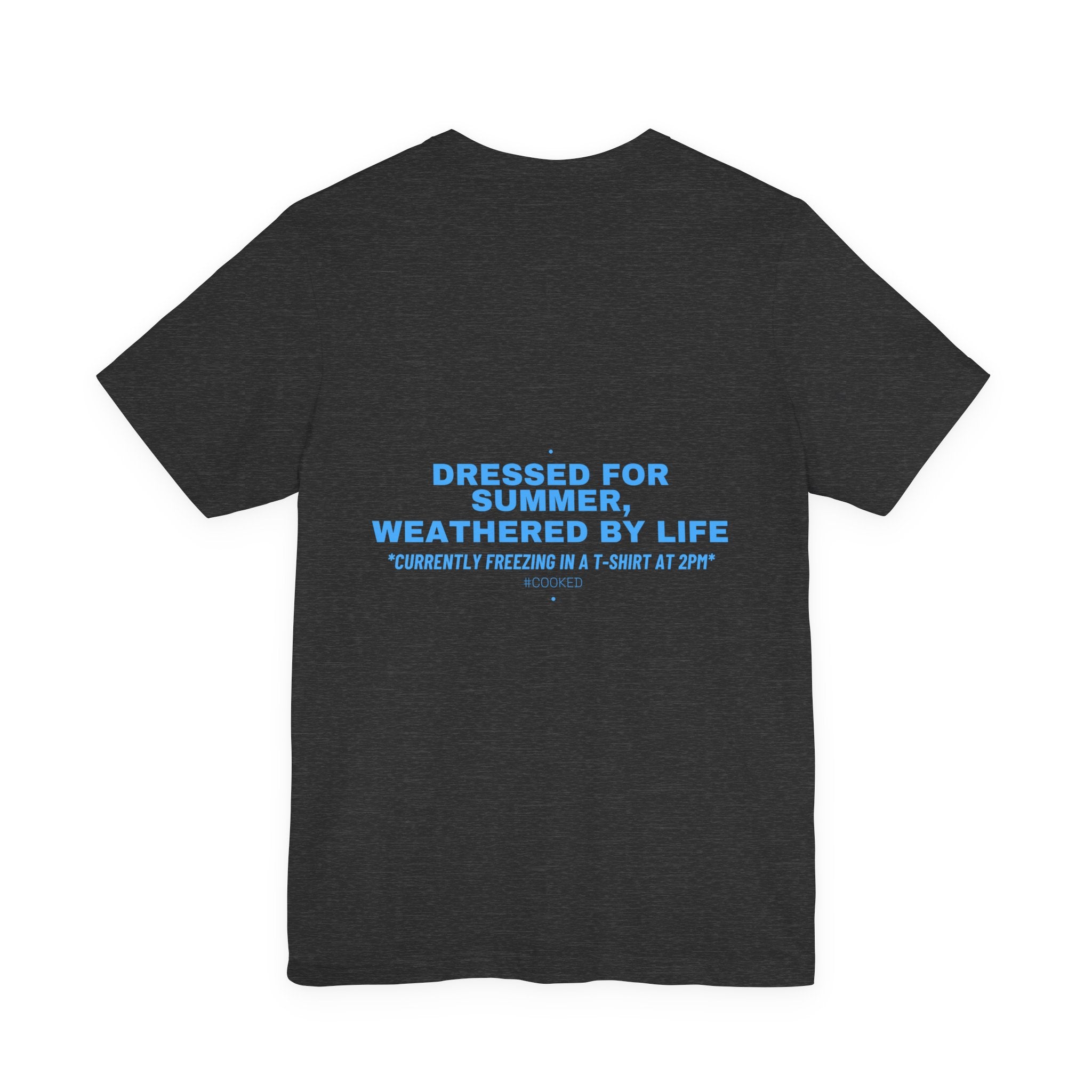 Dressed For Summer, Weathered By Life - Trendy Teez Funny Tee (Back Print) mockup