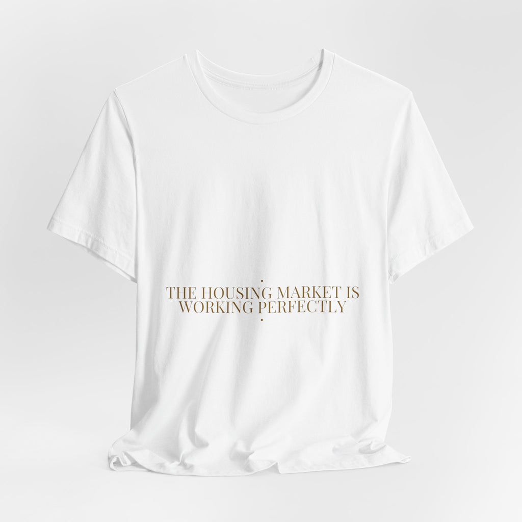 The Housing Market Is Working Perfectly — Funny Tee