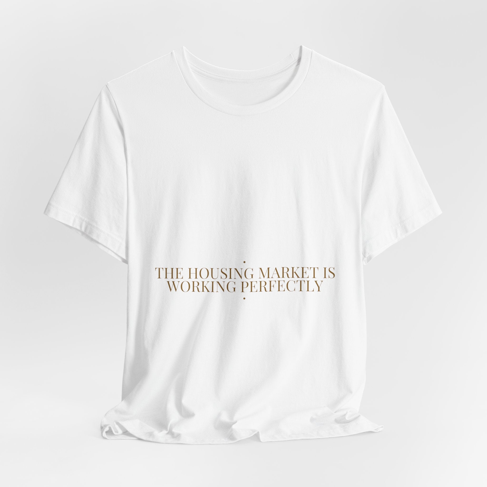 The Housing Market Is Working Perfectly — Funny Tee