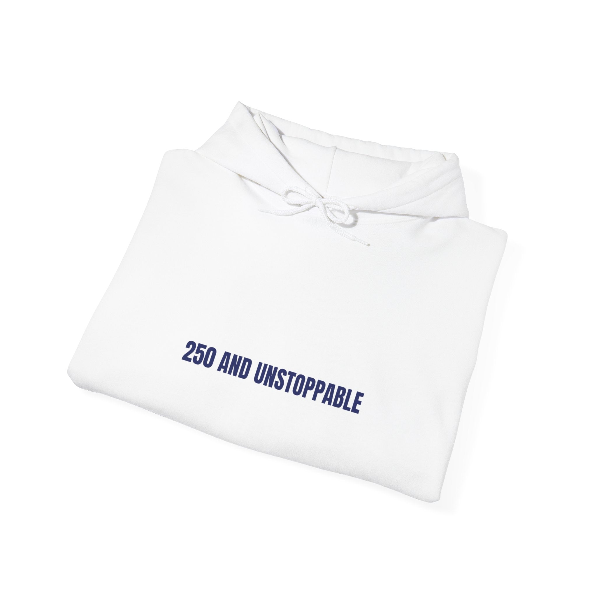 250 And Unstoppable — Funny Hoodie