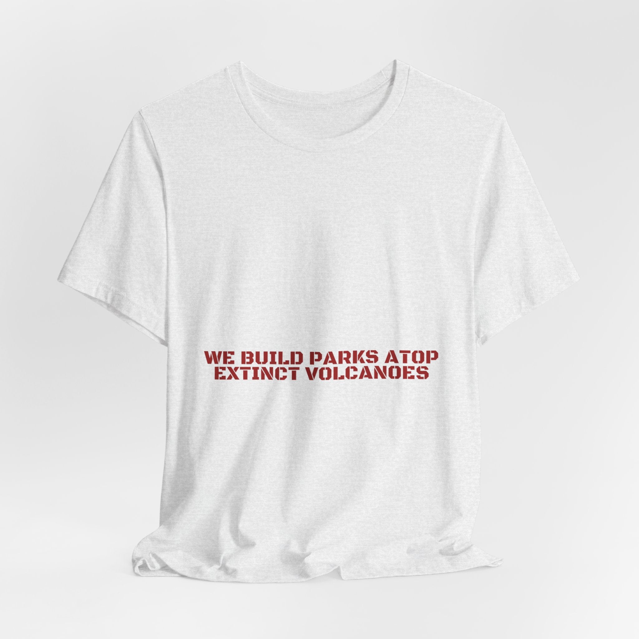 We Build Parks Atop Extinct Volcanoes — Funny Tee