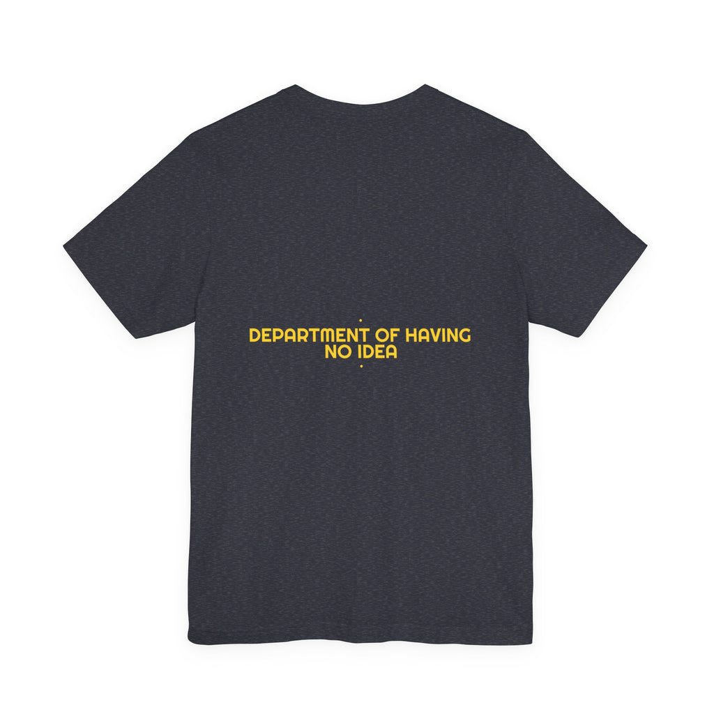 Department Of Having No Idea - Trendy Teez Funny Tee (Back Print) mockup