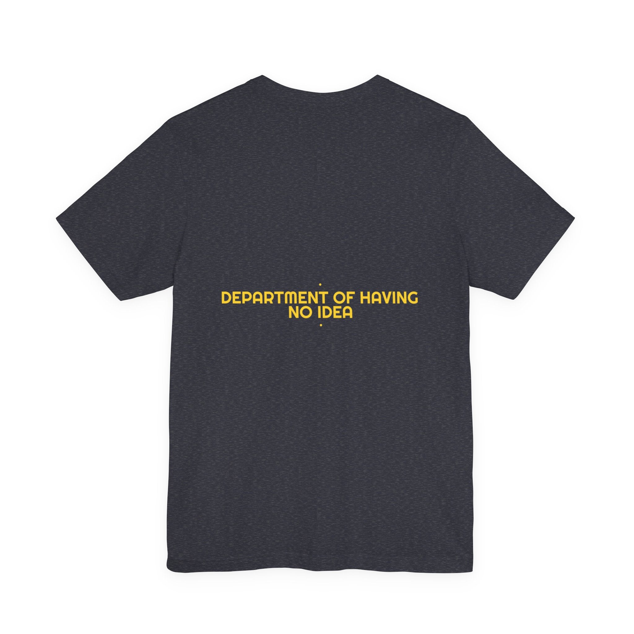 Department Of Having No Idea - Trendy Teez Funny Tee (Back Print) mockup