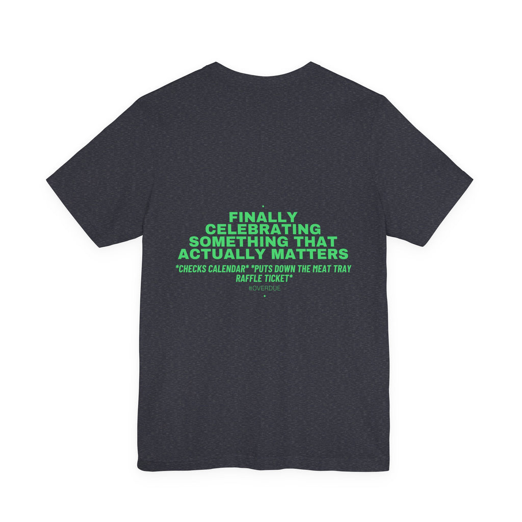 Finally Celebrating Something That Actually Mat... - Trendy Teez Funny Tee (Back Print) mockup
