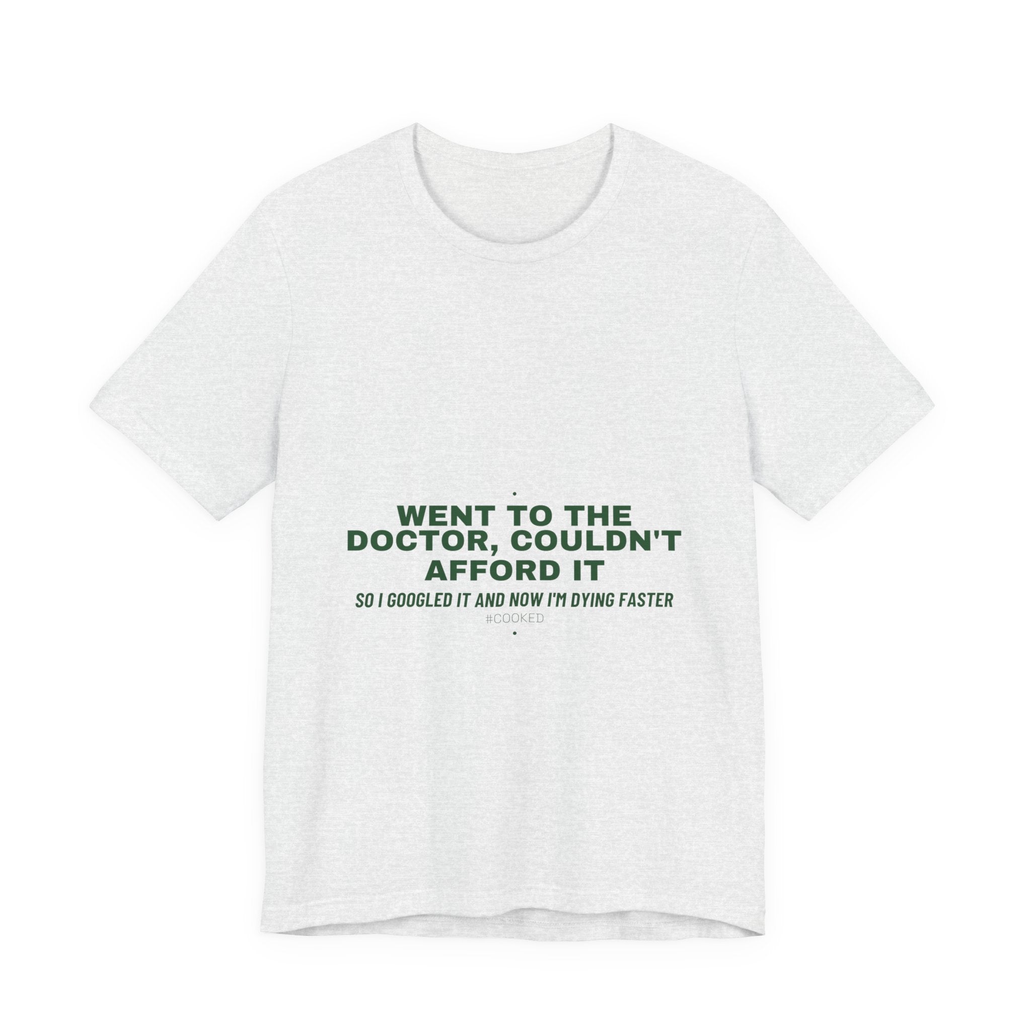 Went To The Doctor, Couldn'T Afford It - Trendy Teez Funny Tee mockup