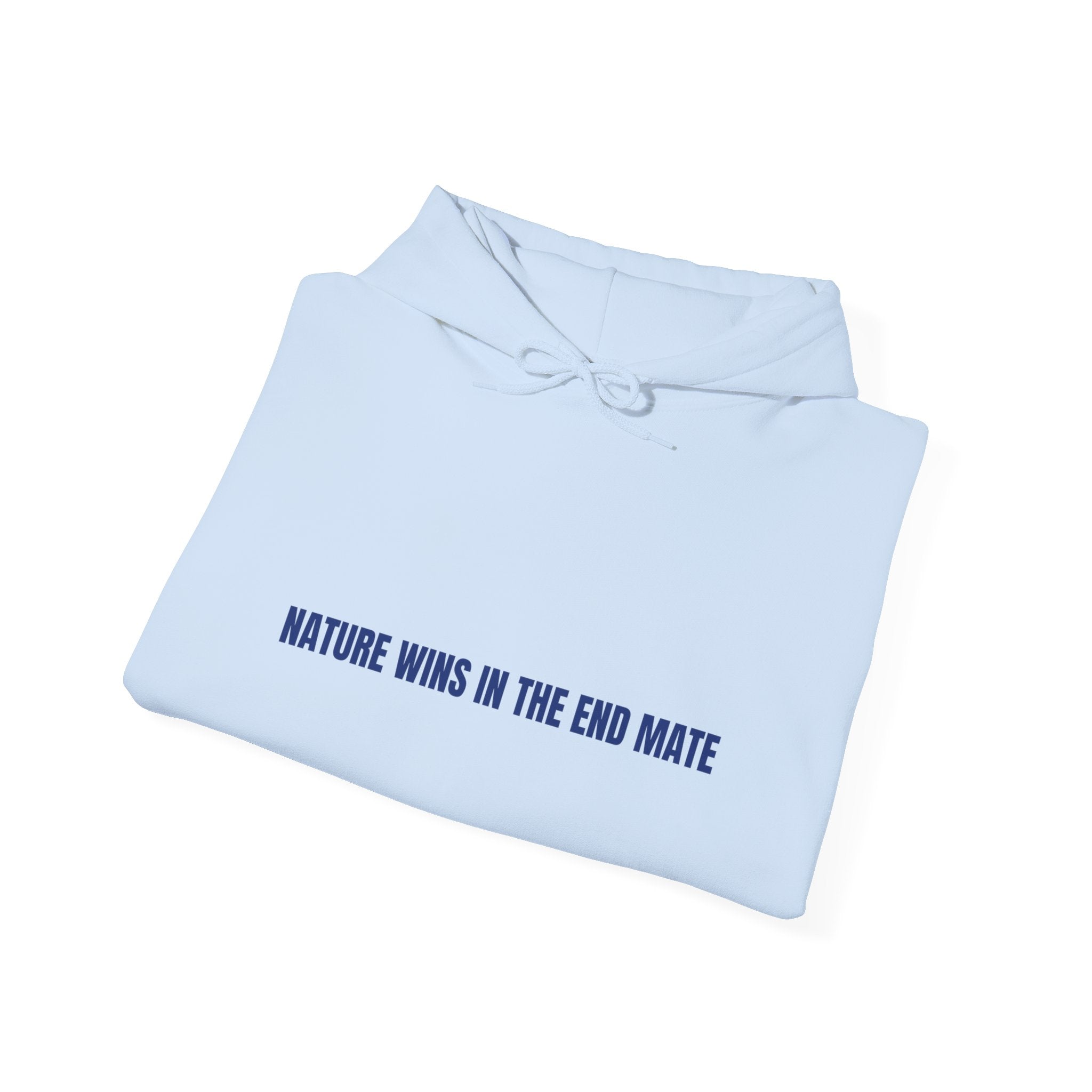 Nature Wins In The End Mate — Funny Hoodie