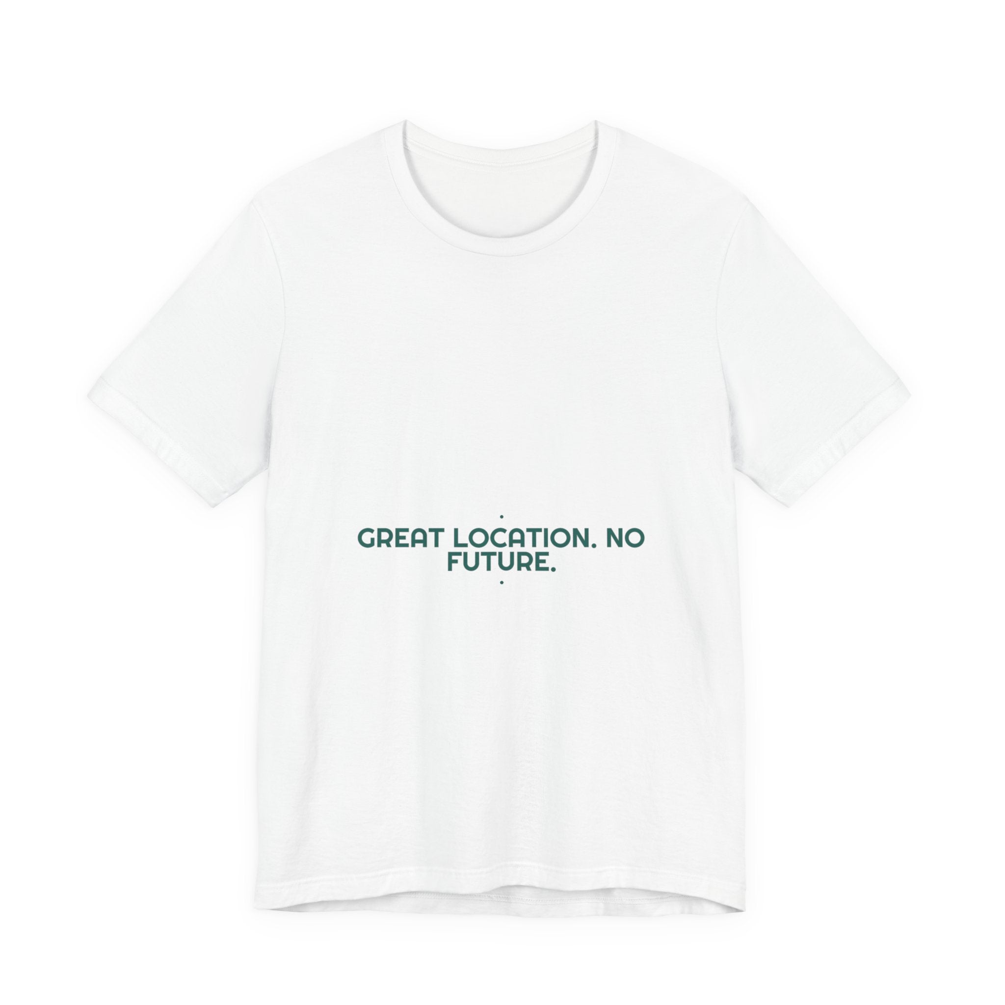 Great Location. No Future. - Trendy Teez Funny Tee mockup