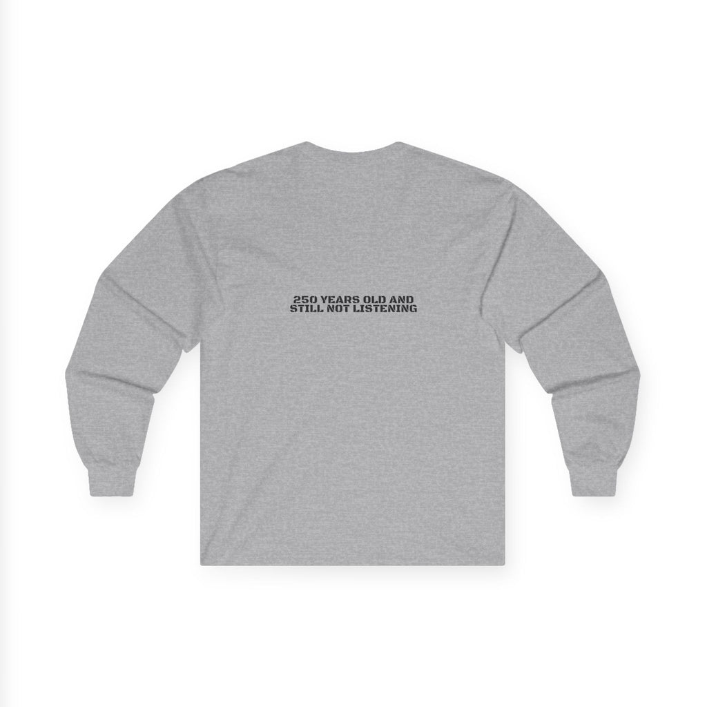 250 Years Old And Still Not Listening — Funny Long Sleeve (Back Print)