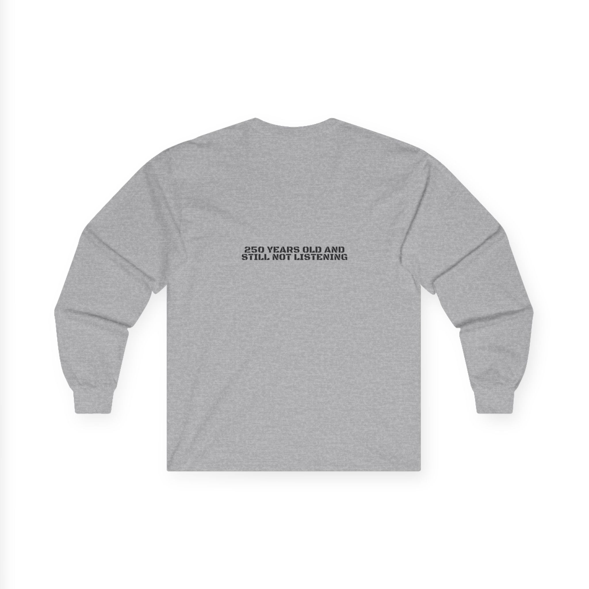 250 Years Old And Still Not Listening — Funny Long Sleeve (Back Print)