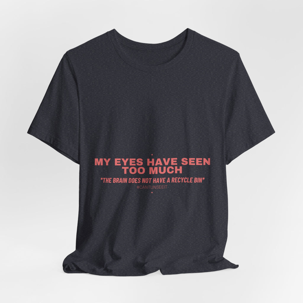 My Eyes Have Seen Too Much - Trendy Teez Funny Tee mockup
