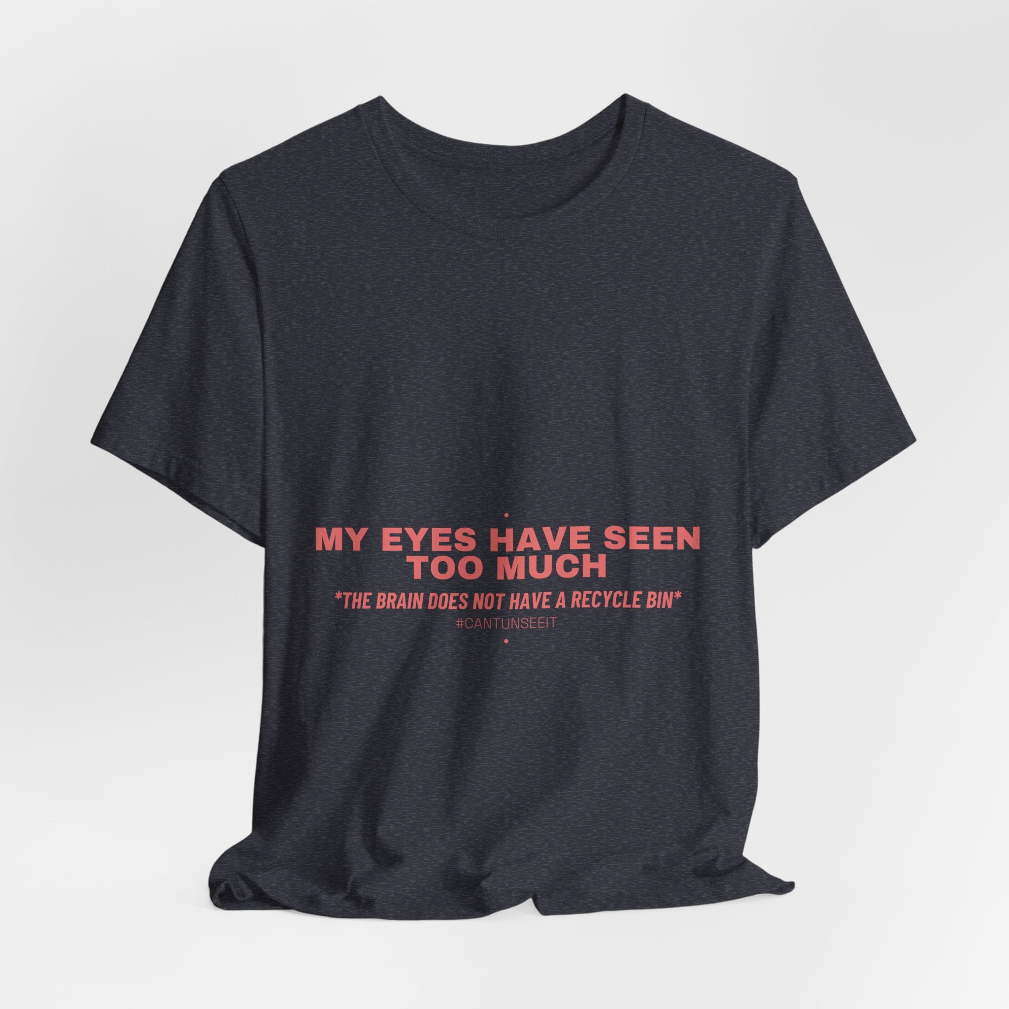 My Eyes Have Seen Too Much - Trendy Teez Funny Tee mockup