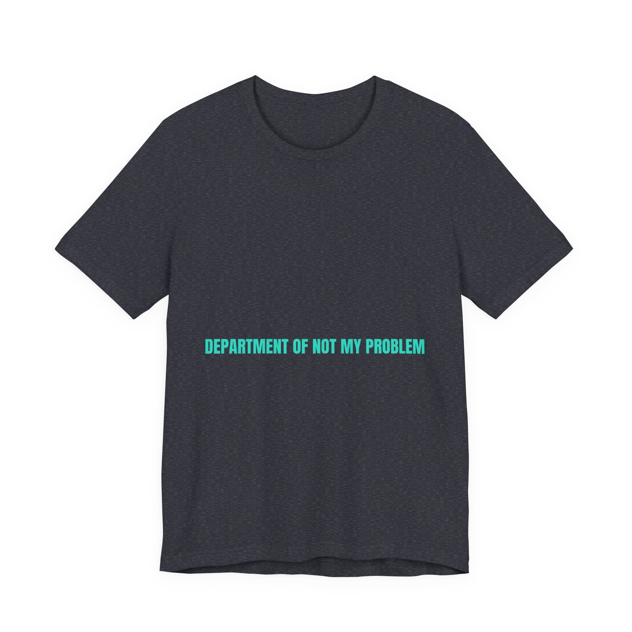 Department Of Not My Problem - Trendy Teez Funny Tee mockup