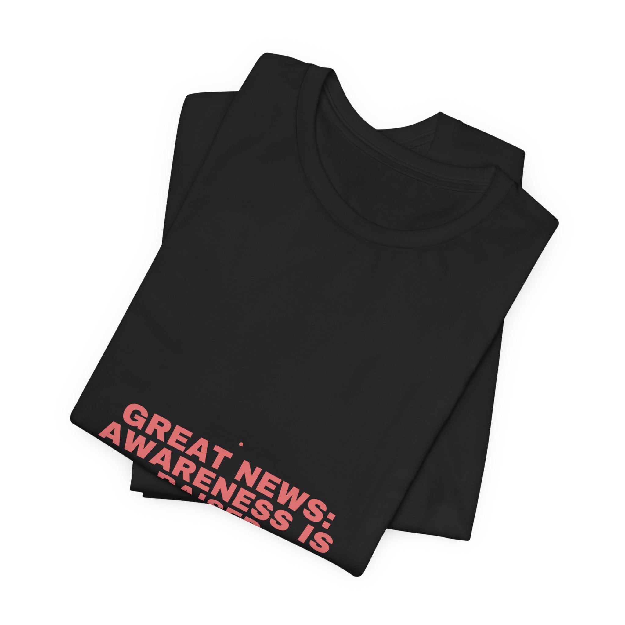 Great News: Awareness Is Raised - Trendy Teez Funny Tee mockup