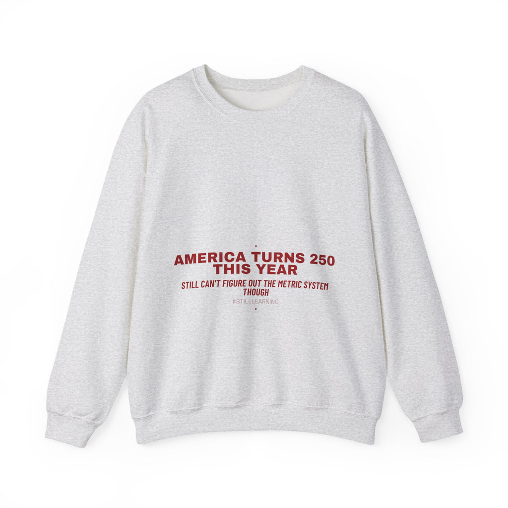 America Turns 250 This Year — Funny Crewneck
