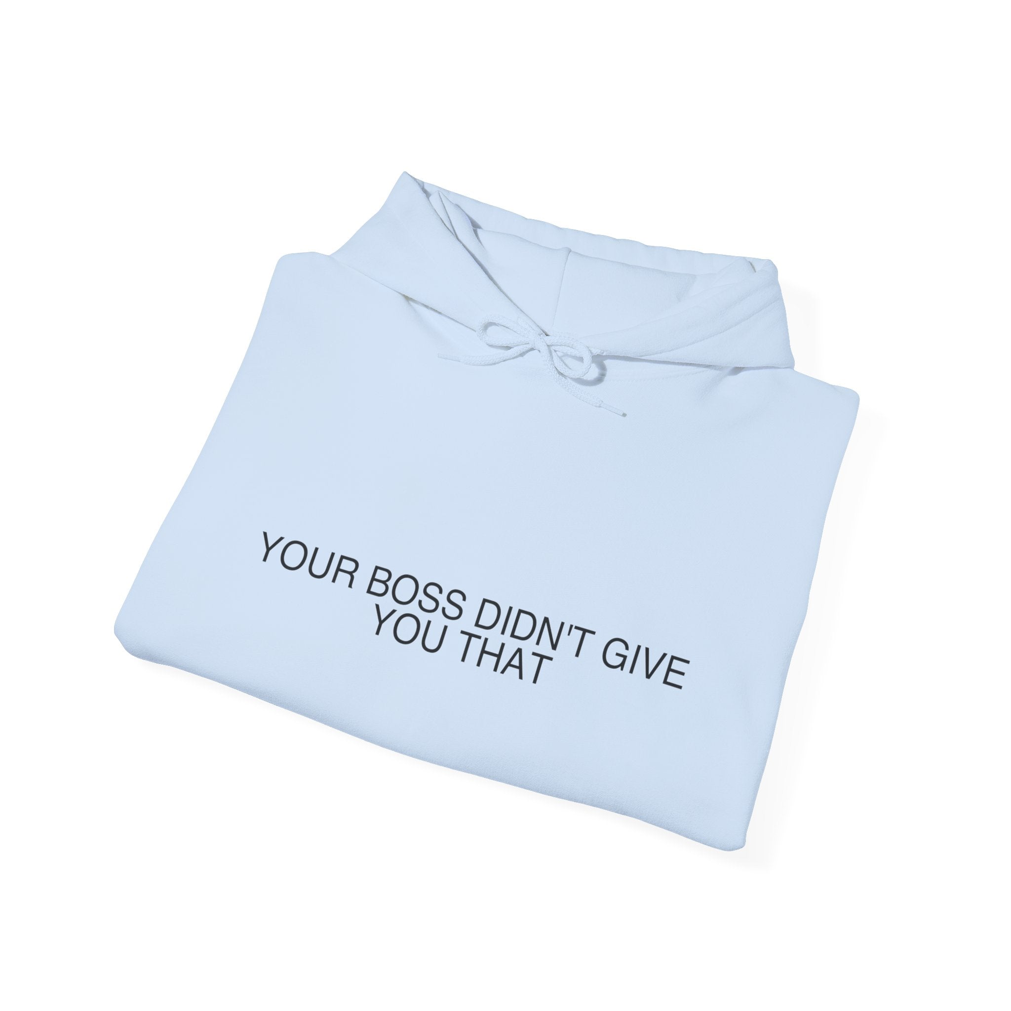 Your Boss Didn'T Give You That - Trendy Teez Funny Hoodie mockup