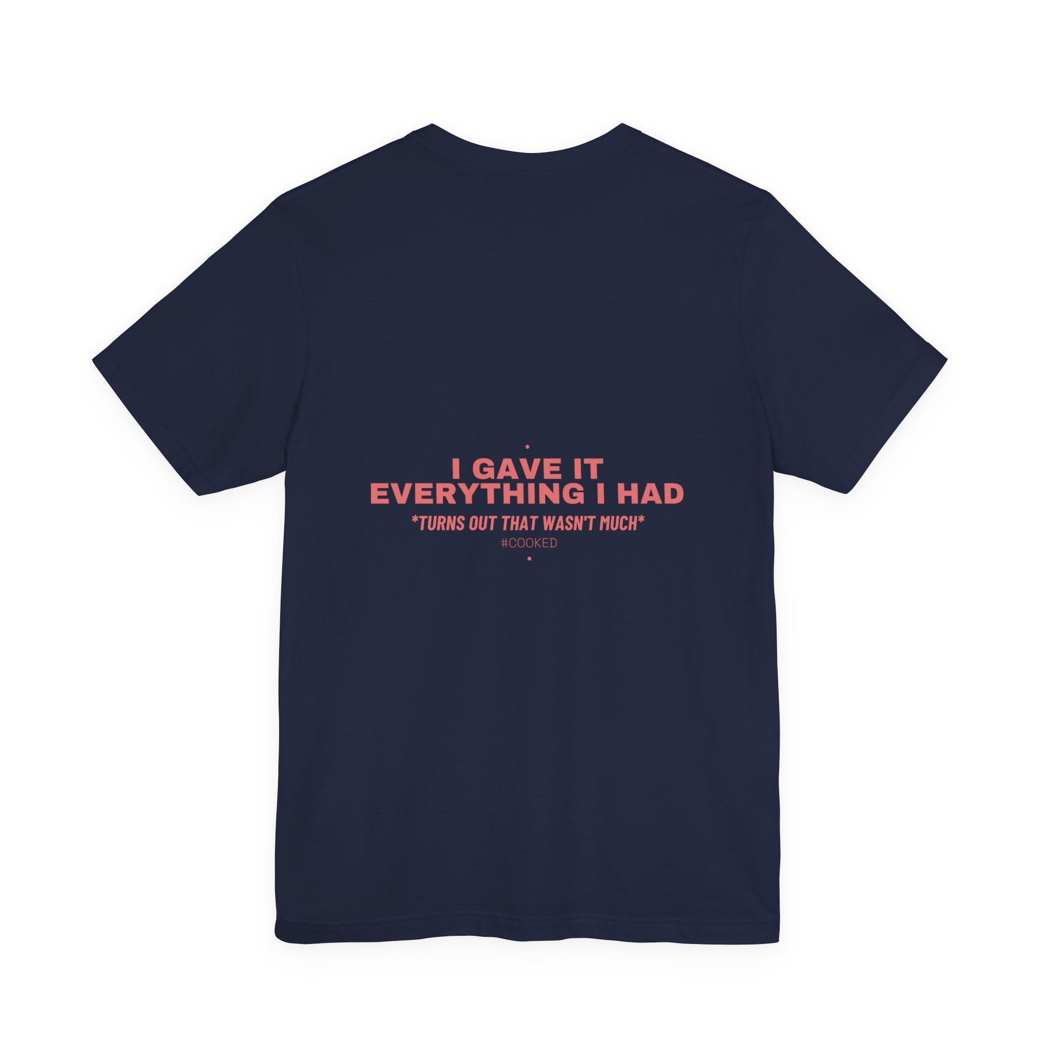 I Gave It Everything I Had - Trendy Teez Funny Tee (Back Print) mockup