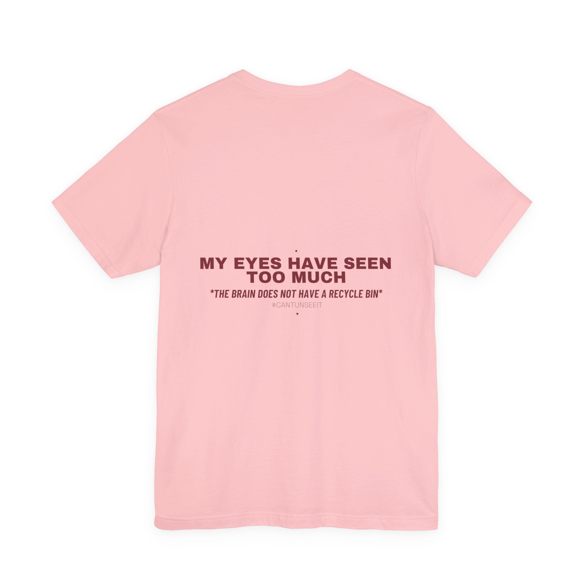 My Eyes Have Seen Too Much - Trendy Teez Funny Tee (Back Print) mockup