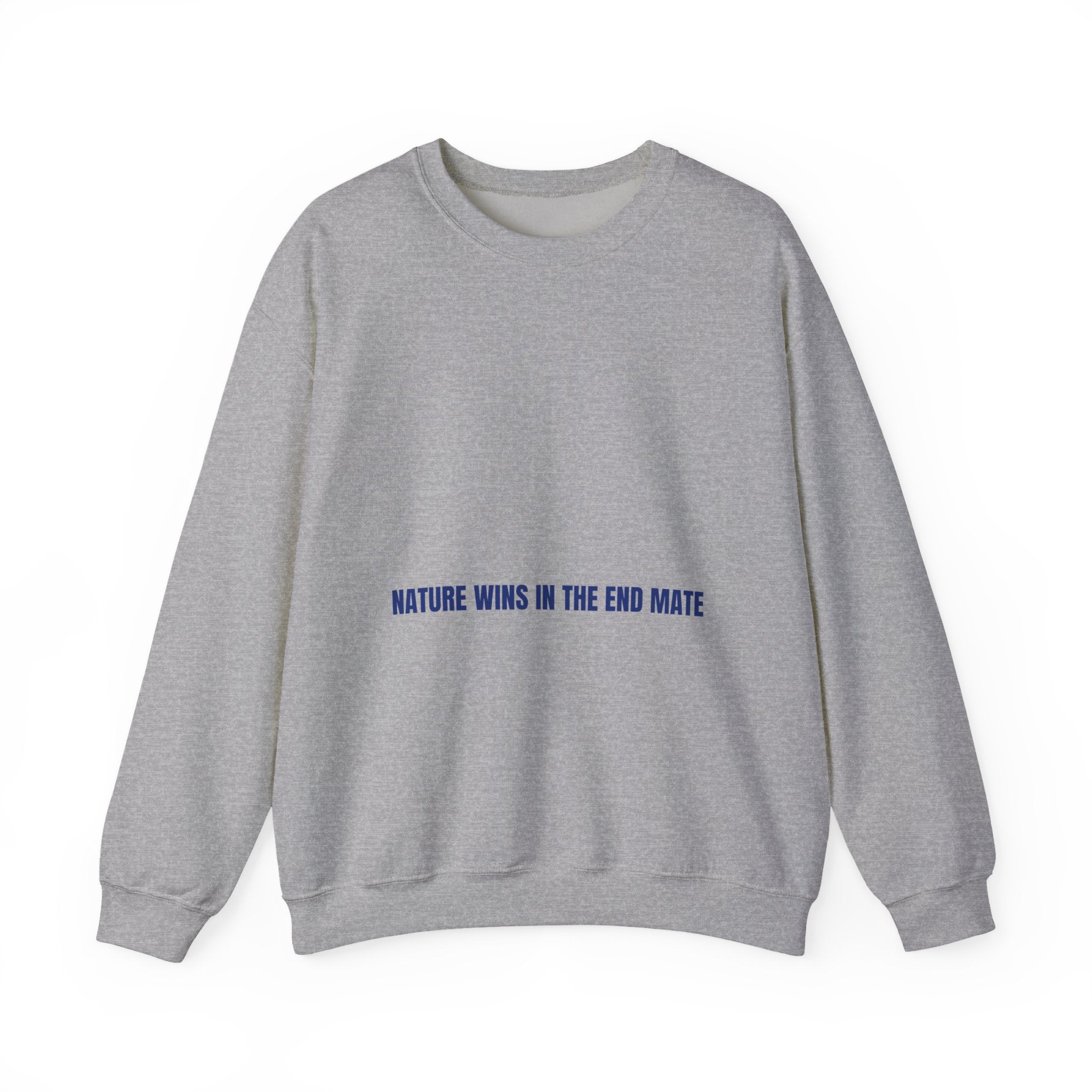 Nature Wins In The End Mate — Funny Crewneck