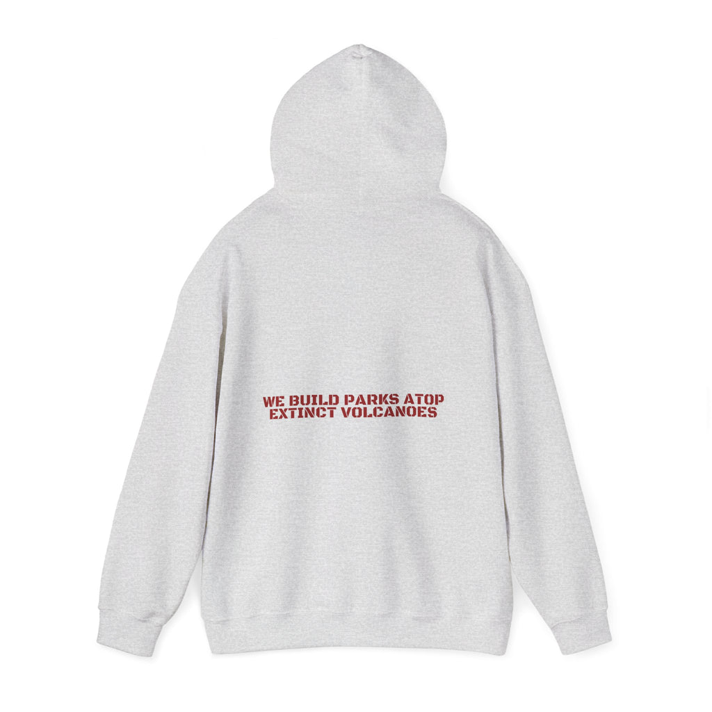 We Build Parks Atop Extinct Volcanoes — Funny Hoodie (Back Print)