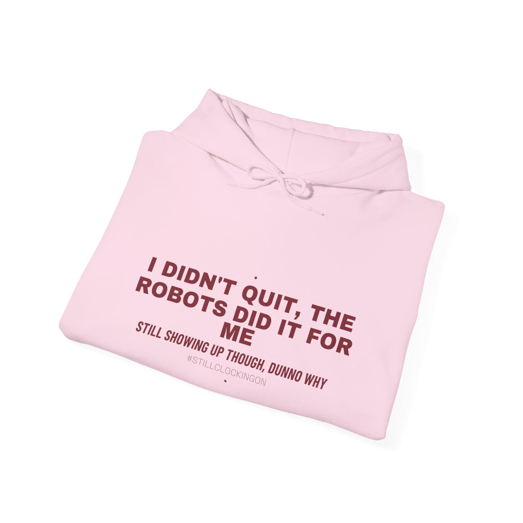 I Didn'T Quit, The Robots Did It For Me - Trendy Teez Funny Hoodie mockup