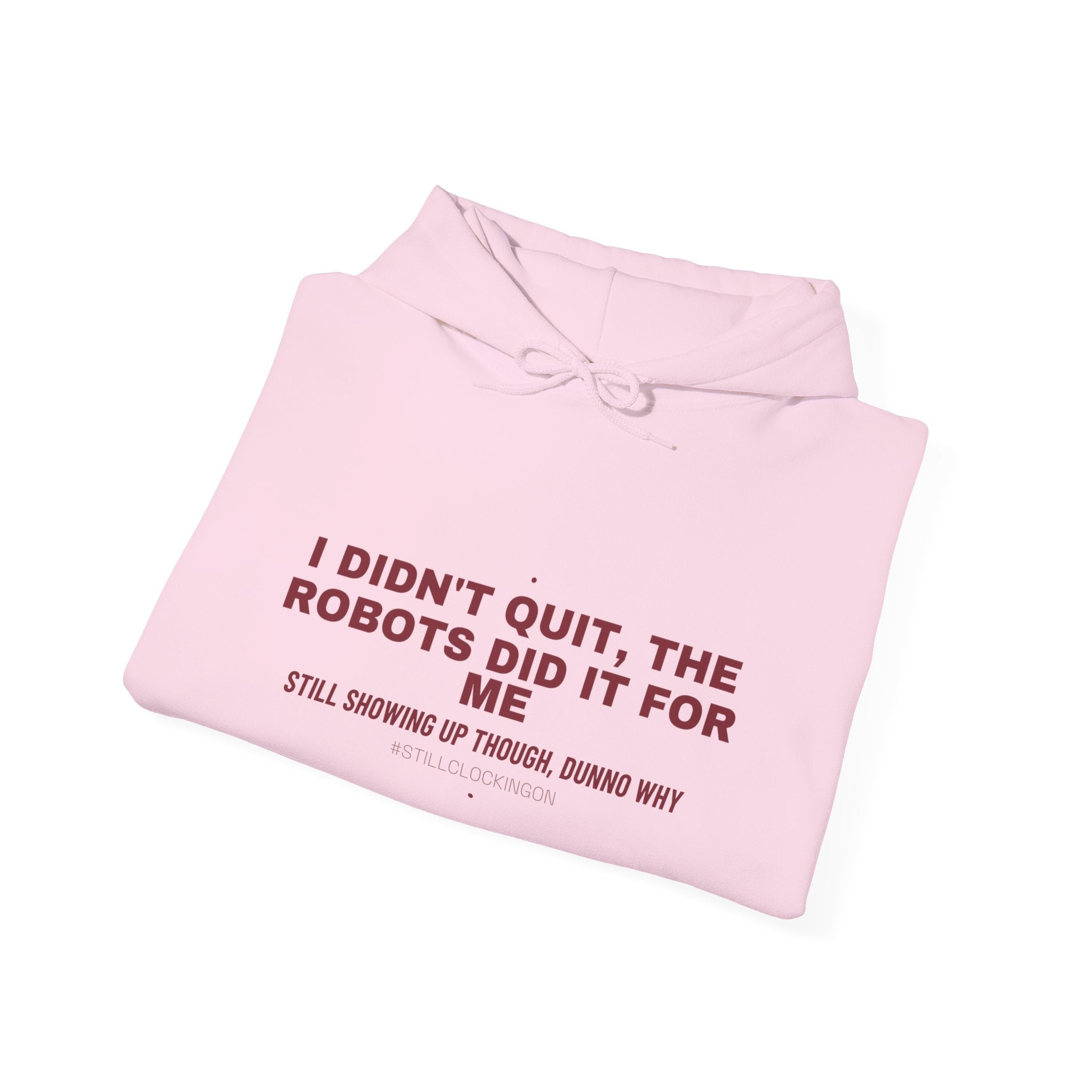 I Didn'T Quit, The Robots Did It For Me - Trendy Teez Funny Hoodie mockup