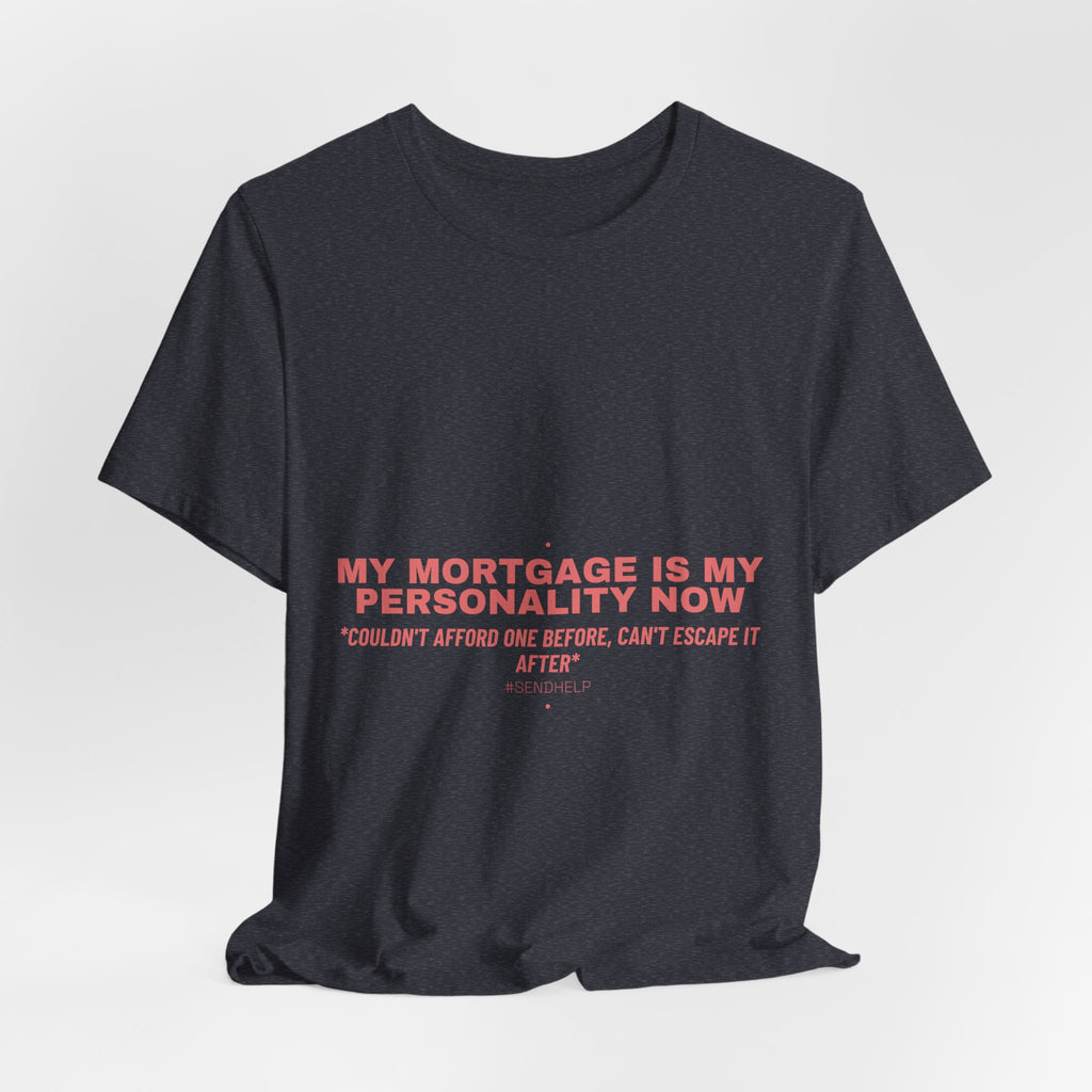 My Mortgage Is My Personality Now - Trendy Teez Funny Tee mockup