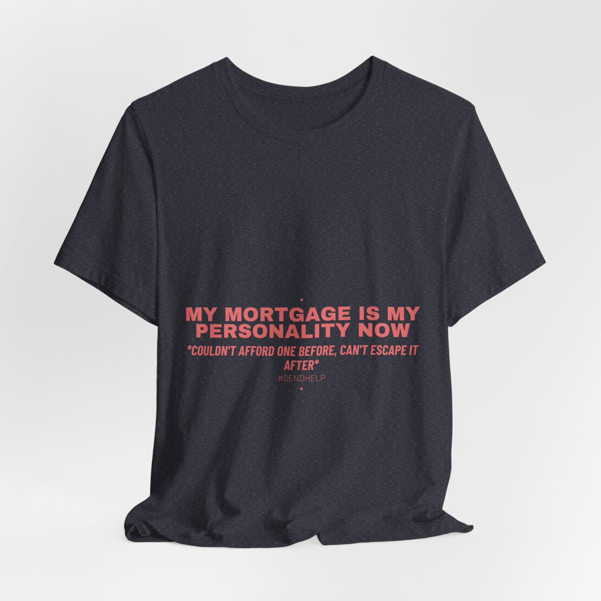 My Mortgage Is My Personality Now - Trendy Teez Funny Tee mockup
