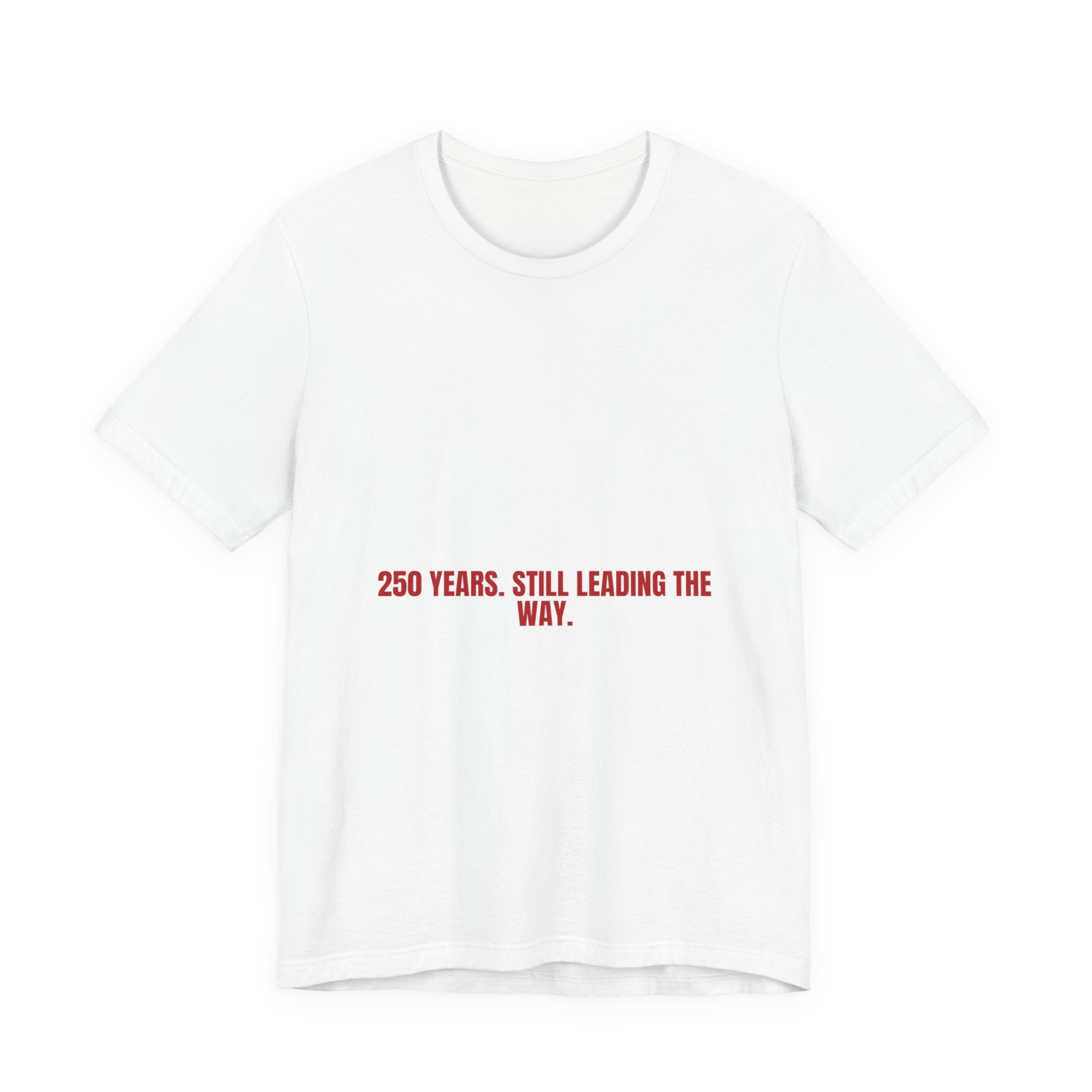 250 Years. Still Leading The Way. — Funny Tee