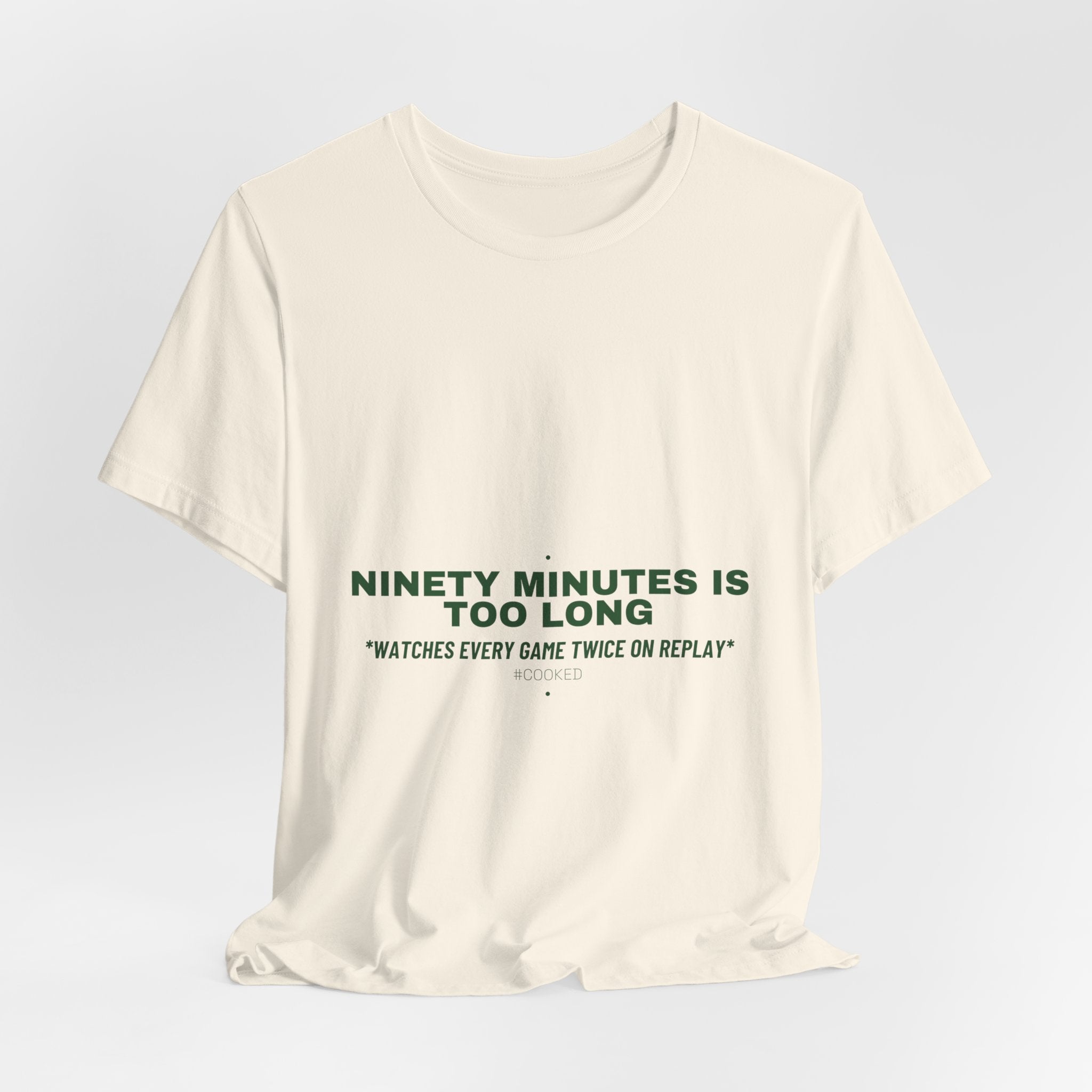 Ninety Minutes Is Too Long - Trendy Teez Funny Tee mockup