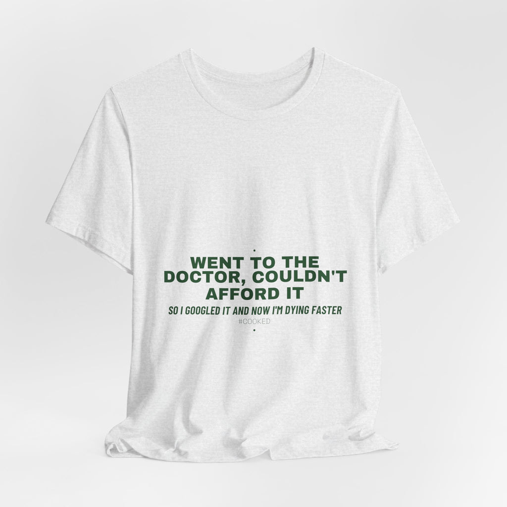 Went To The Doctor, Couldn'T Afford It - Trendy Teez Funny Tee mockup