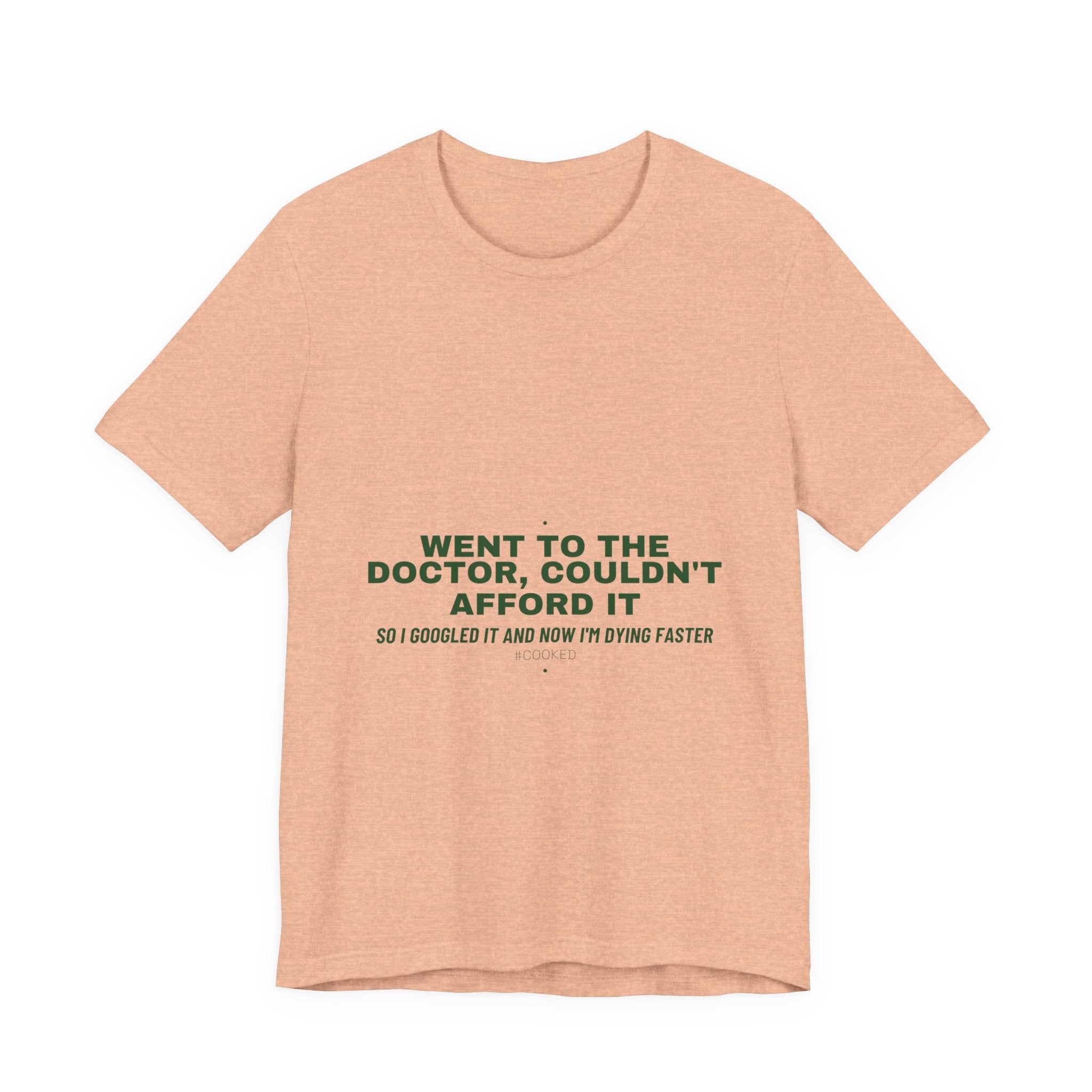 Went To The Doctor, Couldn'T Afford It - Trendy Teez Funny Tee mockup