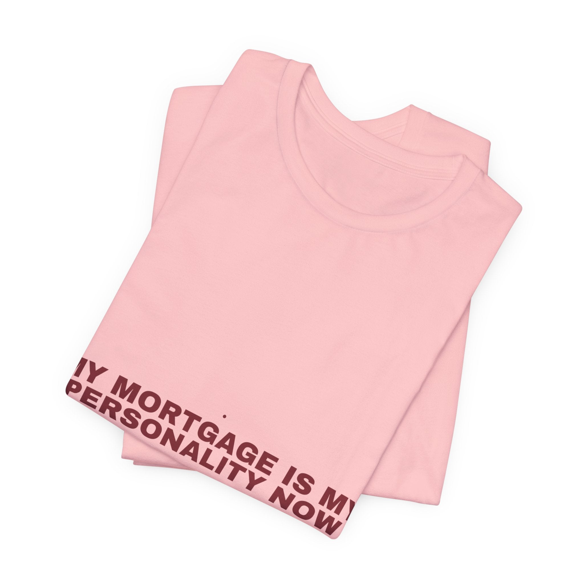 My Mortgage Is My Personality Now - Trendy Teez Funny Tee mockup