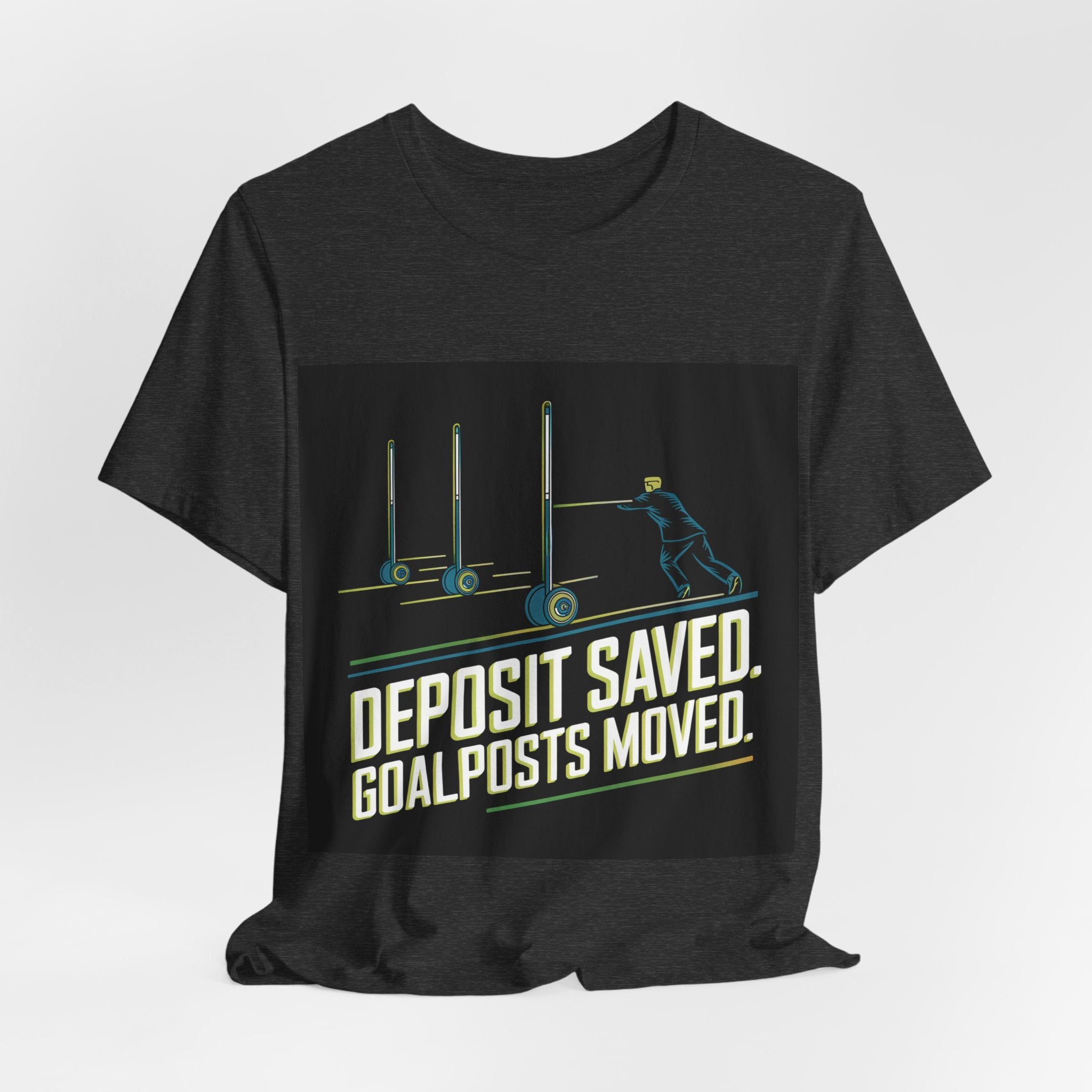 Deposit Saved. Goalposts Moved. - Trendy Teez Funny Tee mockup