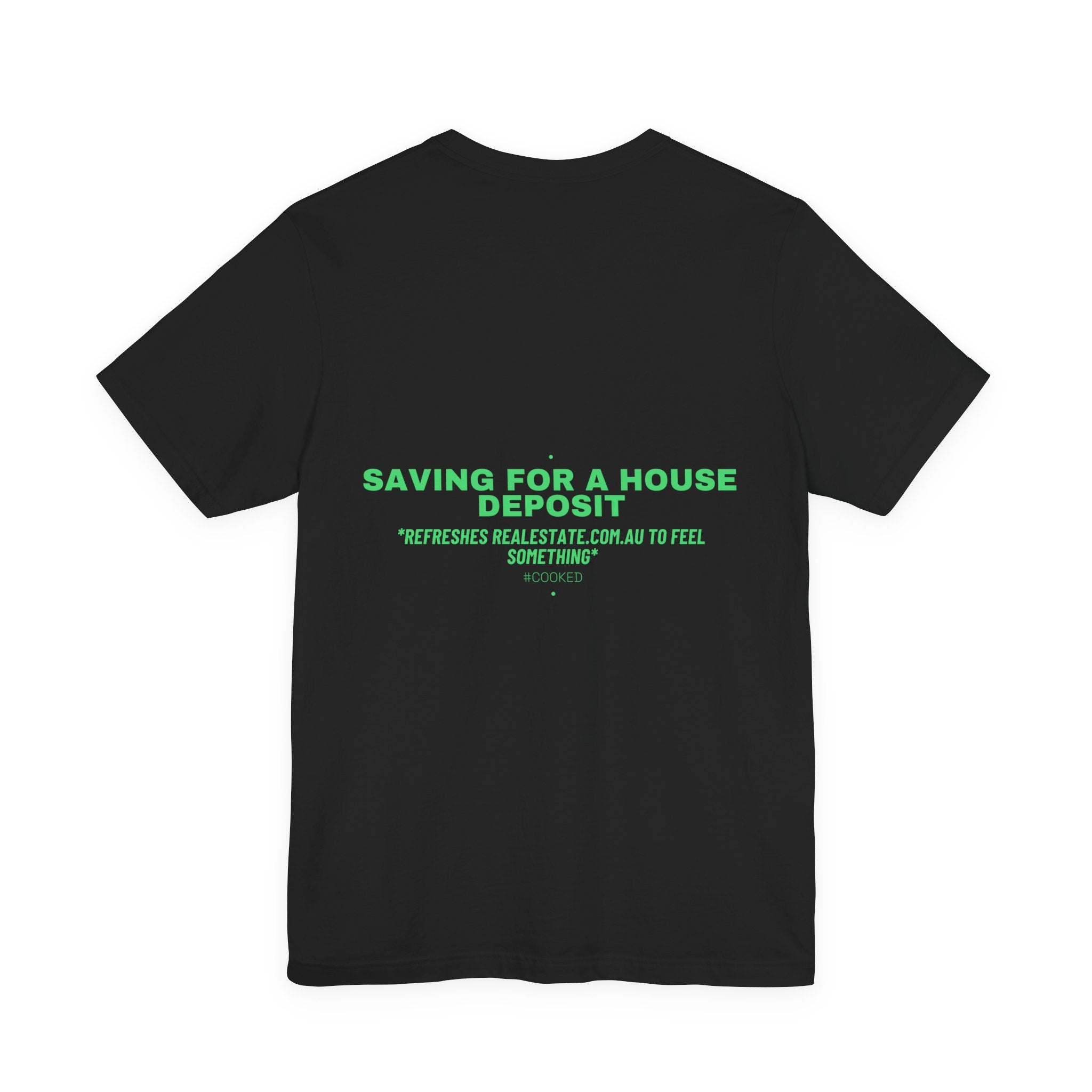 Saving For A House Deposit - Trendy Teez Funny Tee (Back Print) mockup