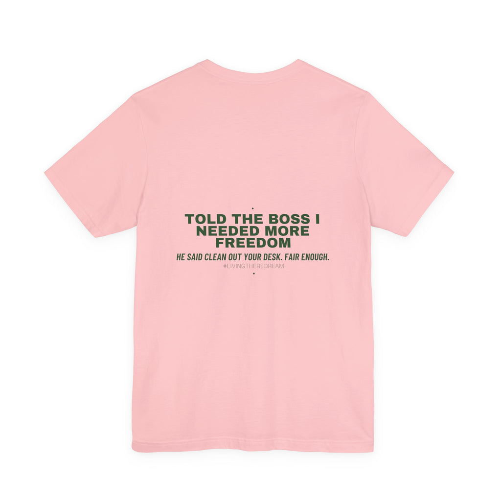 Told The Boss I Needed More Freedom - Trendy Teez Funny Tee (Back Print) mockup