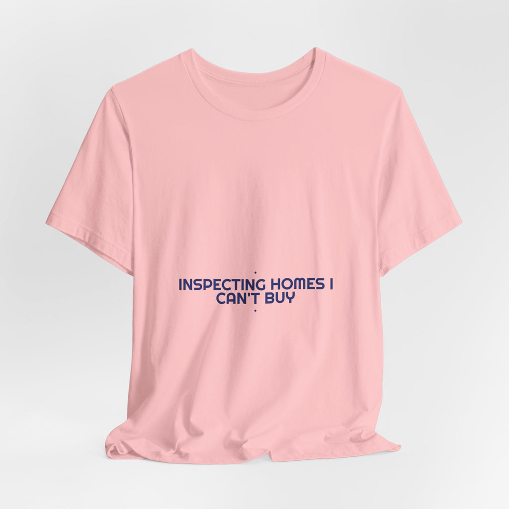 Inspecting Homes I Can'T Buy - Trendy Teez Funny Tee mockup