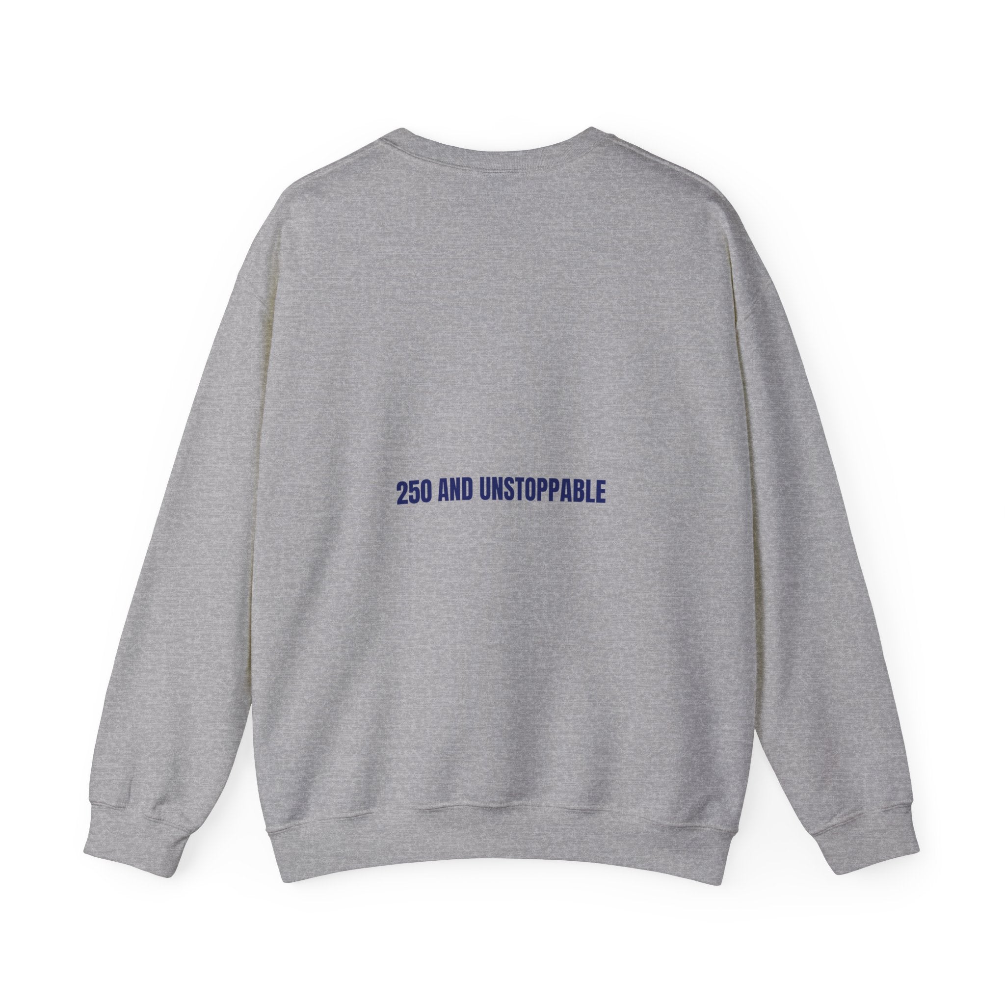 250 And Unstoppable — Funny Crewneck (Back Print)