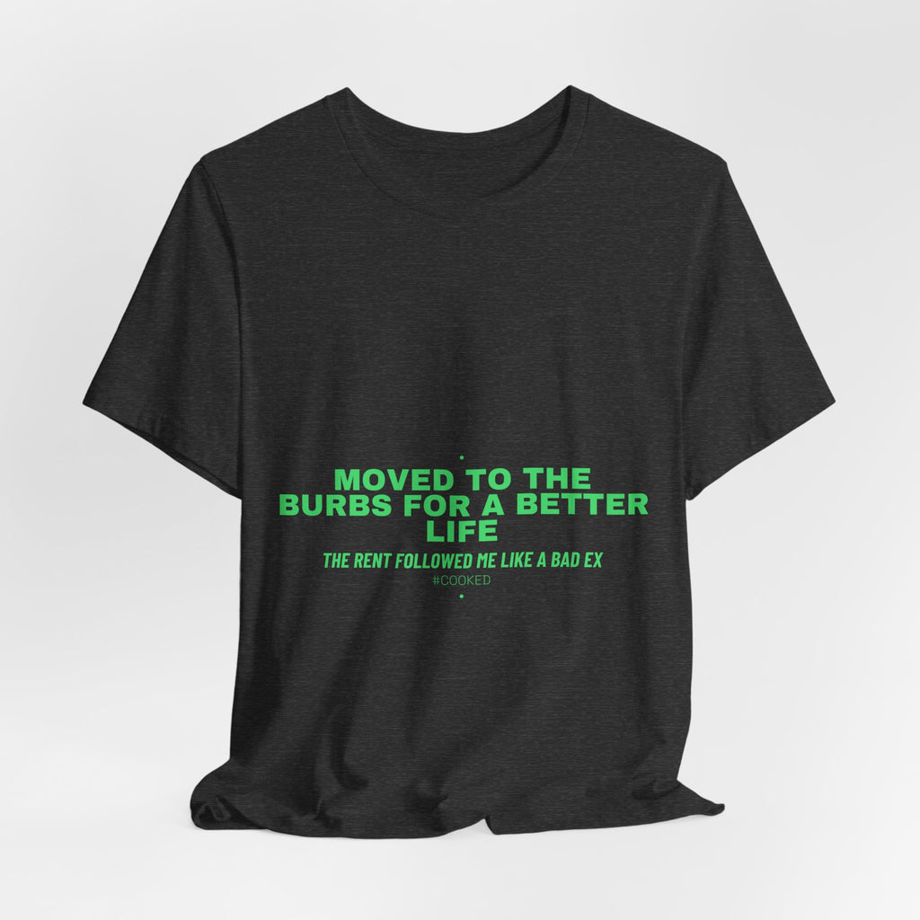 Moved To The Burbs For A Better Life - Trendy Teez Funny Tee mockup