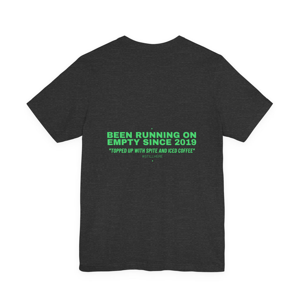 Been Running On Empty Since 2019 - Trendy Teez Funny Tee (Back Print) mockup