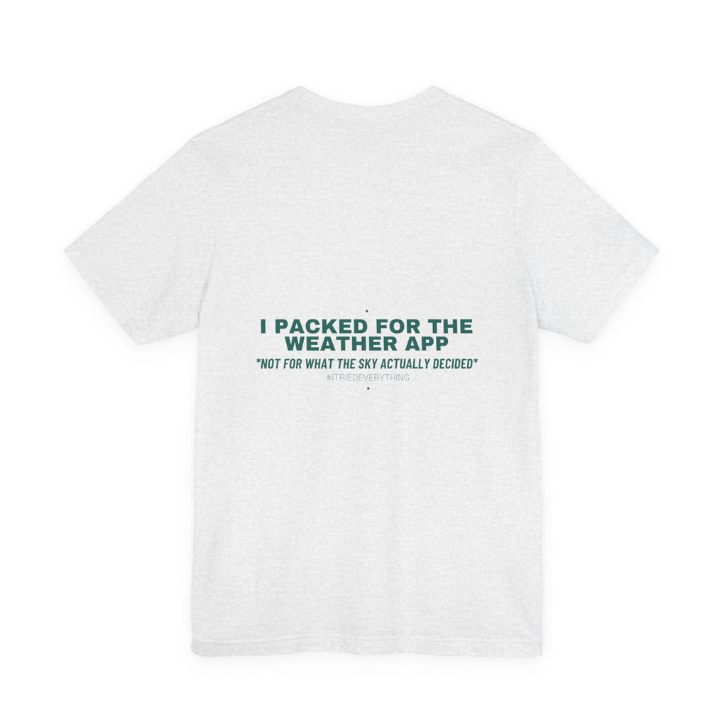 I Packed For The Weather App - Trendy Teez Funny Tee (Back Print) mockup