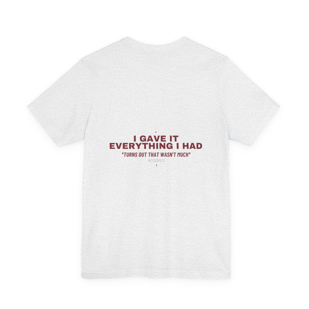 I Gave It Everything I Had - Trendy Teez Funny Tee (Back Print) mockup