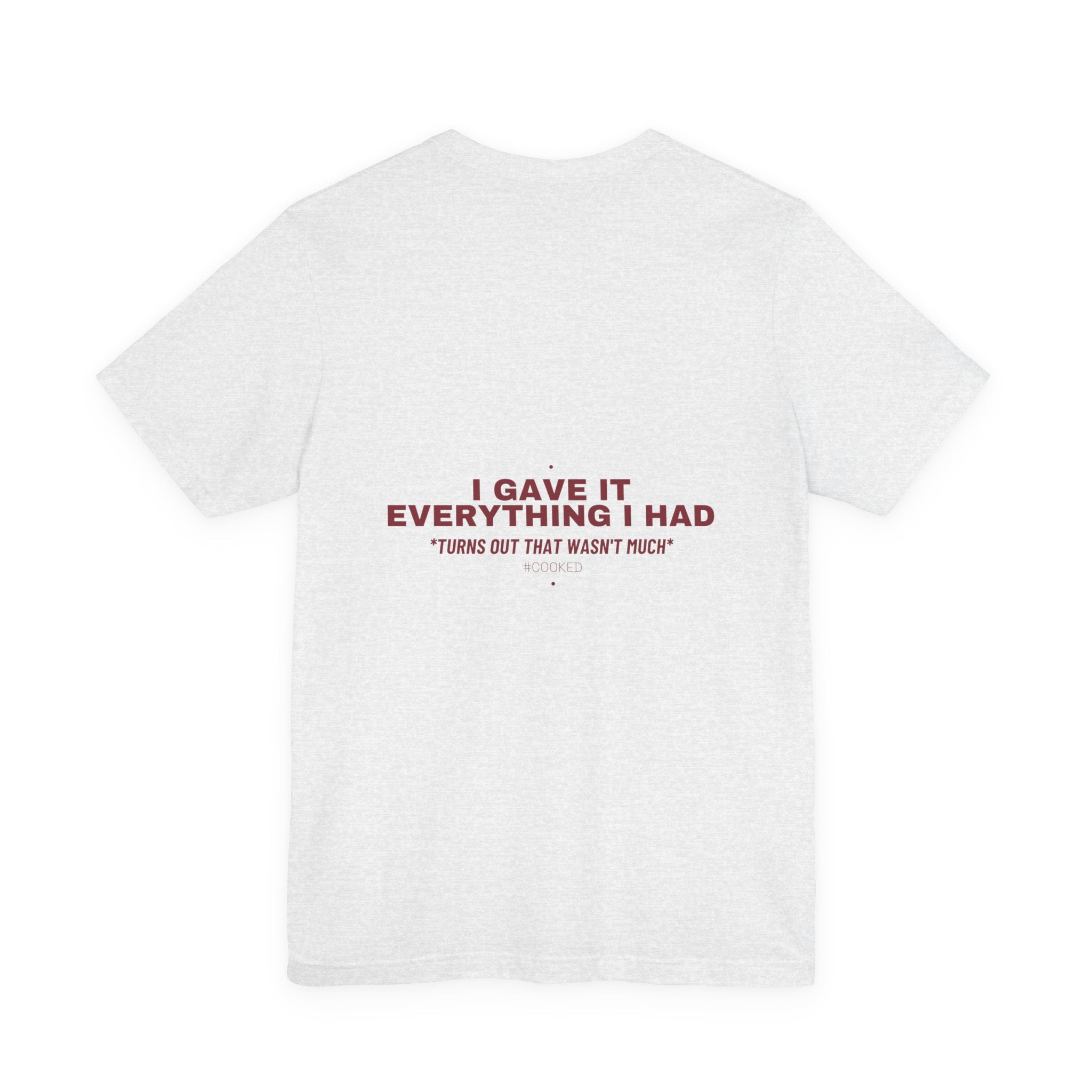 I Gave It Everything I Had - Trendy Teez Funny Tee (Back Print) mockup