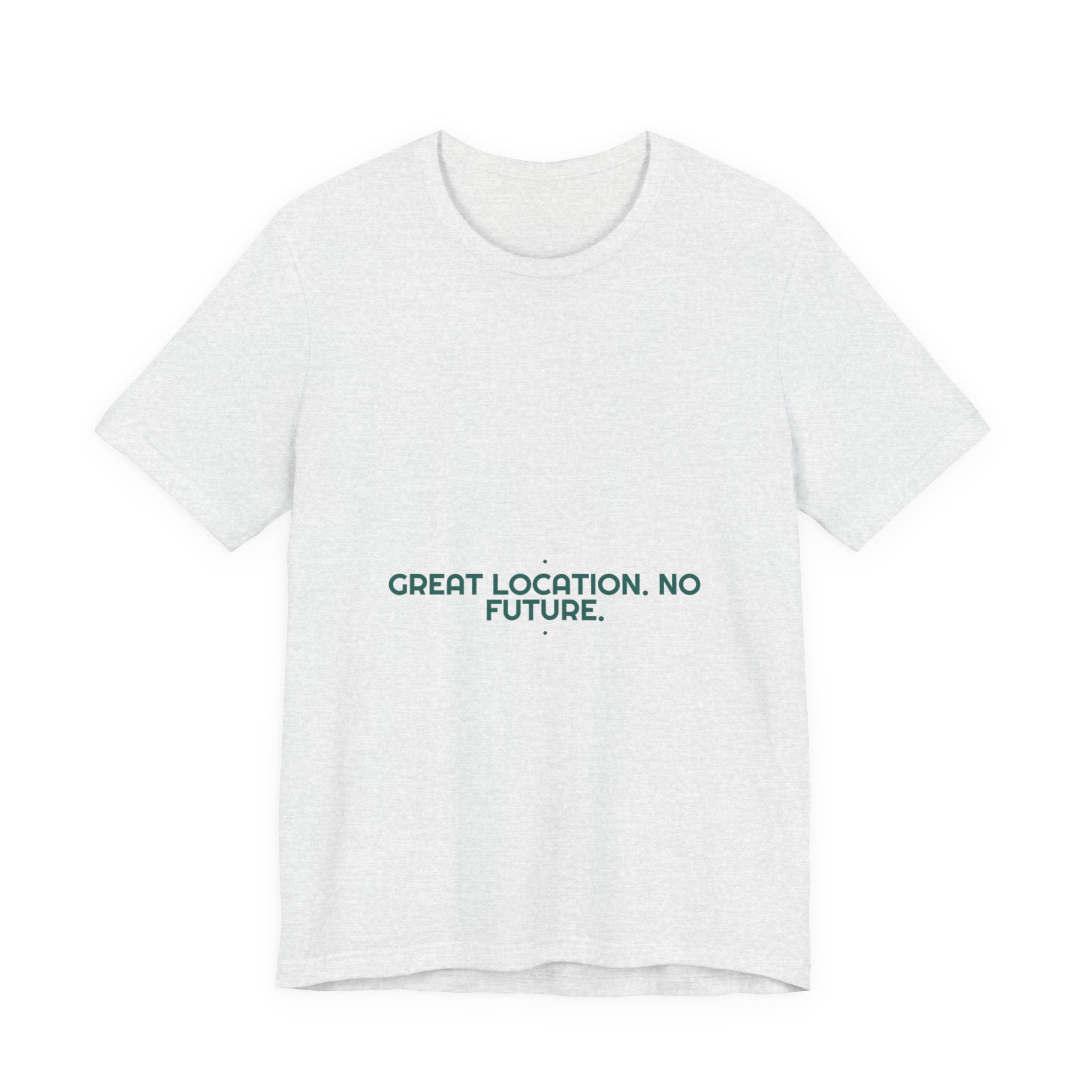 Great Location. No Future. - Trendy Teez Funny Tee mockup