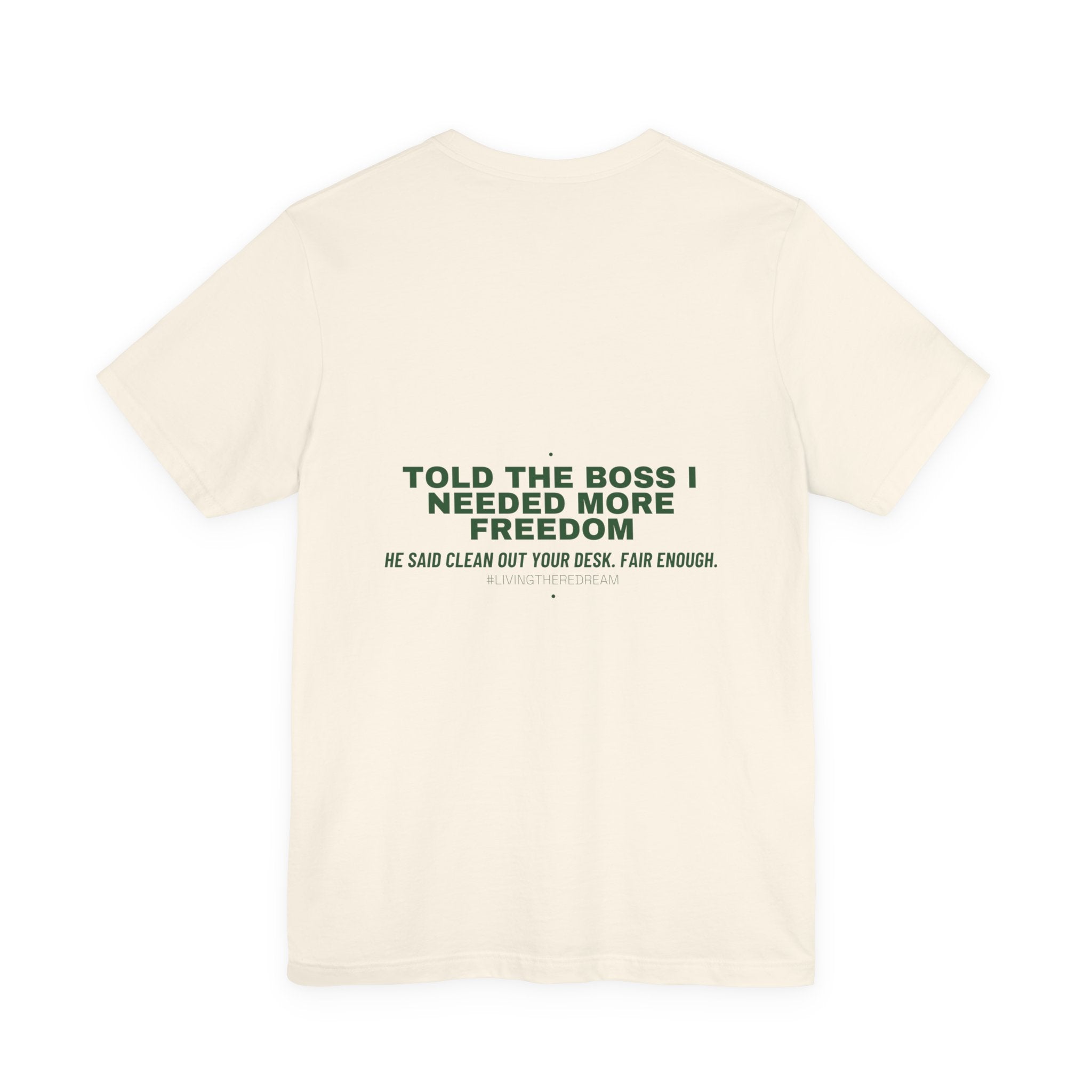 Told The Boss I Needed More Freedom - Trendy Teez Funny Tee (Back Print) mockup