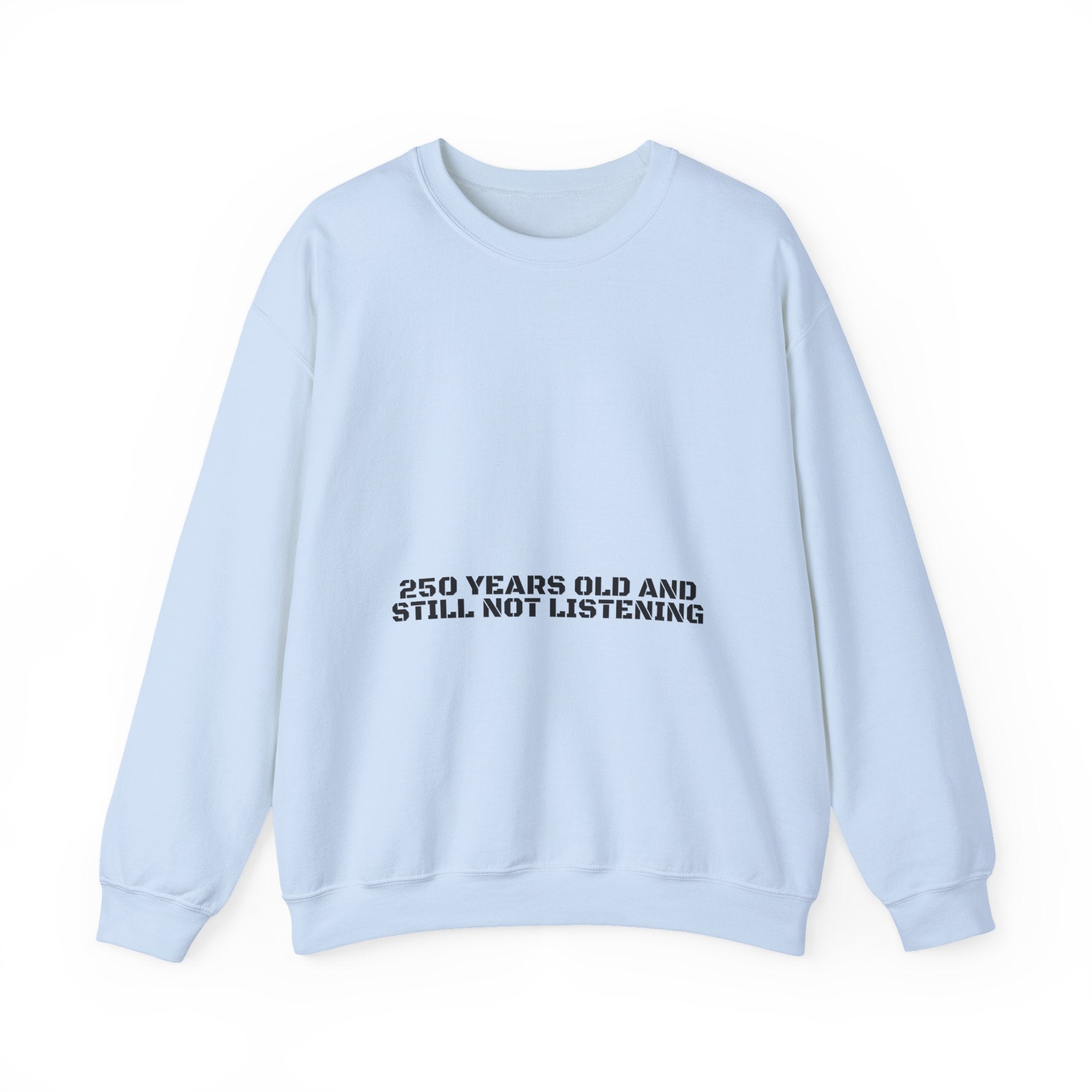 250 Years Old And Still Not Listening — Funny Crewneck