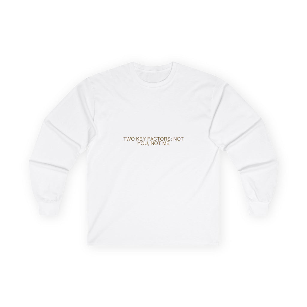 Two Key Factors: Not You, Not Me - Trendy Teez Funny Long Sleeve mockup