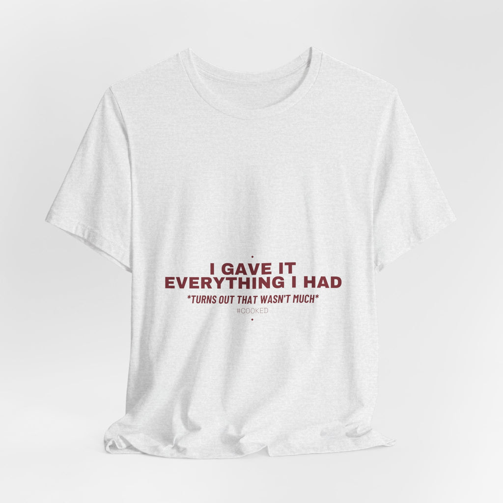 I Gave It Everything I Had - Trendy Teez Funny Tee mockup