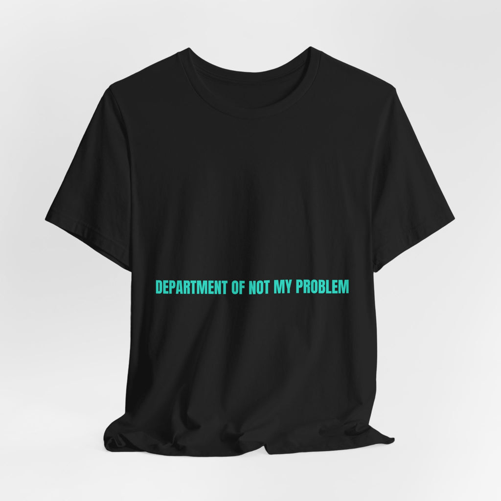Department Of Not My Problem - Trendy Teez Funny Tee mockup