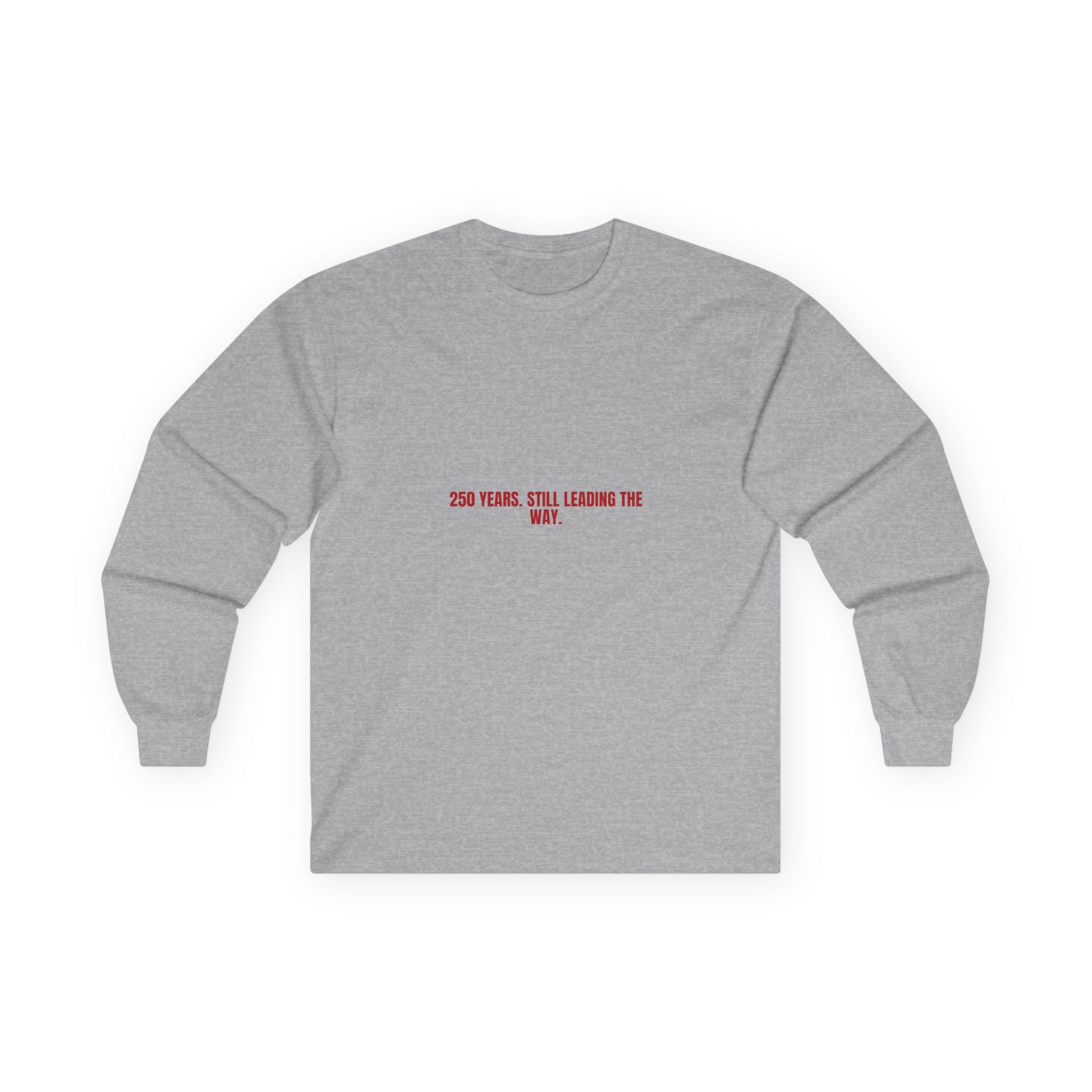 250 Years. Still Leading The Way. — Funny Long Sleeve